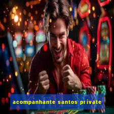 acompanhante santos private